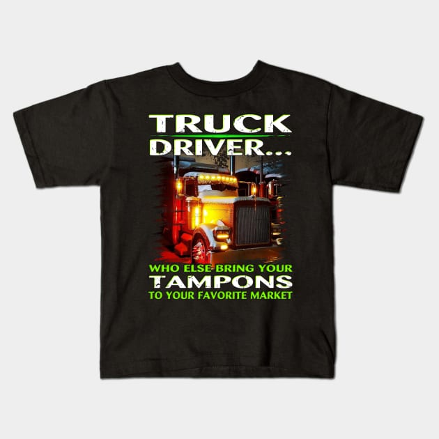 Trucker T-Shirt Who Else Will Bring Your Truck Driver Kids T-Shirt by Trucker Heroes